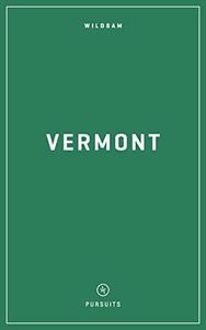 Wildsam Field Guides: Vermont (Wildsam American Pursuits)