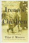 Irena's Children: The Extraordinary Story of the Woman Who Saved 2,500 Children from the Warsaw Ghetto