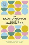 The Scandinavian Guide to Happiness: The Nordic Art of Happy and Balanced Living with Fika, Lagom, Hygge, and More!