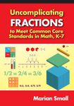 Uncomplicating Fractions to Meet Common Core Standards in Math, K–7