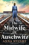 The Midwife of Auschwitz: Inspired by a heartbreaking true story, an emotional and gripping World War 2 historical novel