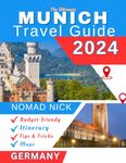 Munich Travel Guide (2024 Edition): Top Attractions and Must-Do Activities, Expertly Curated Itineraries, Easy-to-Follow Maps, Hidden Gems and Comprehensive Insider Tips