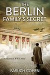 The Berlin Family's Secret: A Historical WW2 Novel (Unforgettable World War 2 Stories Book 1)