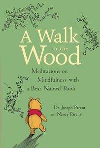 WALK IN THE WOOD MEDITATIONS ON MINDFULN: Meditations on Mindfulness with a Bear Named Pooh