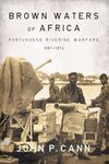 Brown Waters of Africa: Portuguese Riverine Warfare 1961-1974 (Helion Studies in Military History)