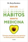 Que los hábitos sean tu medicina / Make Habits Your Medicine (Spanish Edition)