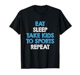 Eat Sleep Take Kids To Sports Repea