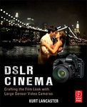 DSLR Cinema: Crafting the Film Look with Large Sensor Video Cameras by Kurt Lancaster (21-Nov-2012) Paperback