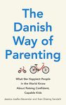 The Danish Way of Parenting: What the Happiest People in the World Know About Raising Confident, Capable Kids