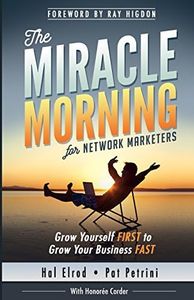 The Miracle Morning for Network Marketers: Grow Yourself FIRST to Grow Your Business Fast: 4