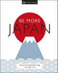 Be More Japan: The Art of Japanese Living