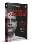 Gandhi's Assassin: The Making of Nathuram Godse and His Idea of India