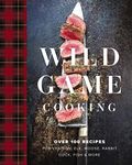 Wild Game Cooking: Over 100 Recipes