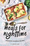 Meals for Nighttime: Exquisite Casserole Recipes