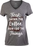 First I Drink The Coffee, Then I do The Things | Funny Cute Saying Women's V-Neck T-Shirt-(Vneck,L)