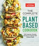 The Complete Plant-Based Cookbook: 500 Inspired, Flexible Recipes for Eating Well Without Meat