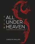 All Under Heaven: Recipes from the 35 Cuisines of China [A Cookbook]