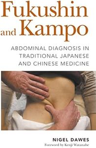 Fukushin and Kampo: Abdominal Diagnosis in Traditional Japanese and Chin: ese Medicine