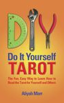 Do It Yourself Tarot: The Fun, Easy Way to Learn How to Read the Tarot for Yourself and Others (Divination for The New Age, Learn-to-Read-Tarot Series)