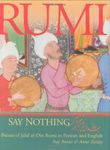 Say Nothing: Poems of Jalal Al-Din Rumi in Persian and English: 0