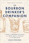 The Bourbon Drinker's Companion: A Guide to American Distilleries, with Travel Advice, Folklore, and Tasting Notes