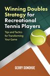 Winning Doubles Strategy for Recreational Tennis Players: Tips and Tactics to Transform Your Game