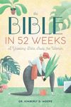 The Bible in 52 Weeks: A Yearlong B