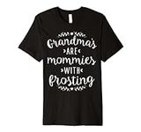 Grandmas are Mommies With Frosting 