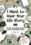 I Want to Hear Your Life Story Grandad: My grandfather’s book of memories.