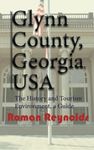 Glynn County, Georgia, USA: The History and Tourism Environment, a Guide