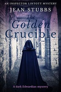 The Golden Crucible: A dark Edwardian mystery (Inspector Lintott Mysteries Book 3)