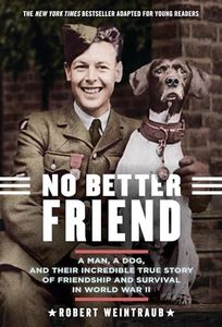 No Better Friend: Young Readers Edition: A Man, a Dog, and Their Incredible True Story of Friendship and Survival in World War II