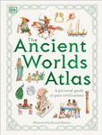 The Ancient Worlds Atlas: A Pictorial Guide to Past Civilizations