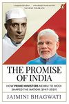 Promise of India, The: How Prime Ministe: How Prime Ministers Nehru to Modi Shaped the Nation (1947–2019)