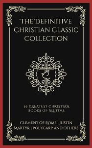 The Definitive Christian Classic Collection: 36 Greatest Christian Books of All Time (Grapevine Press)