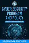 Cyber Security Program and Policy Using NIST Cybersecurity Framework (NIST Cybersecurity Framework (CSF) Book 2)