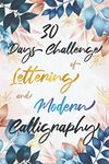 30 Days Challenge of Lettering and Modern Calligraphy : Learn hand lettering and brush lettering in 30 days - Caligraphy books for beginners