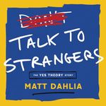 Talk to Strangers: The Yes Theory Story