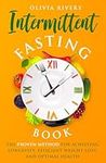 Intermittent Fasting Book: The Proven Method For Achieving Longevity, Efficient Weight Loss And Optimal Health (Holistic Health Series)