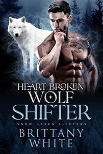 Heart Broken Wolf Shifter (Snow Haven Shifters Book 2)