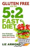 Gluten Free for the 5:2 Fast Diet: Over 95 Recipes - 5:2 Quick Start Guide: 4