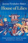 House of Lilies: The Dynasty that Made Medieval France