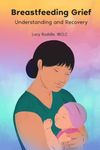 Breastfeeding Grief: Understanding and Recovery