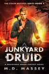 Junkyard Druid: A Druidverse Urban Fantasy Novel (The Colin McCool Paranormal Suspense Series Book 1)