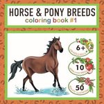 Horse and Pony Breeds Coloring Book for Kids and Adults: 50 Realistic Illustrations for True Horse Lovers