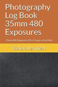 Photography Log Book 35mm 480 Exposures: 35mm 480 Exposures (20 x 24 exp. rolls of film)