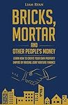 Bricks, Mortar and Other People's Money: Learn how to create your own property portfolio by raising joint venture finance.