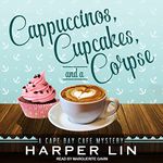 Cappuccinos, Cupcakes, and a Corpse: A Cape Bay Cafe Mystery, Book 1