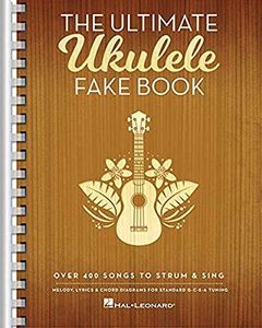 Hal Leonard The Ultimate Ukulele Fake Book: Over 400 Songs to Strum & Sing