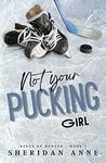 Not Your Pucking Girl (Kings Of Denver Book 1)